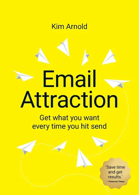 Email Attraction: Get what you want every time you hit send - Paperback