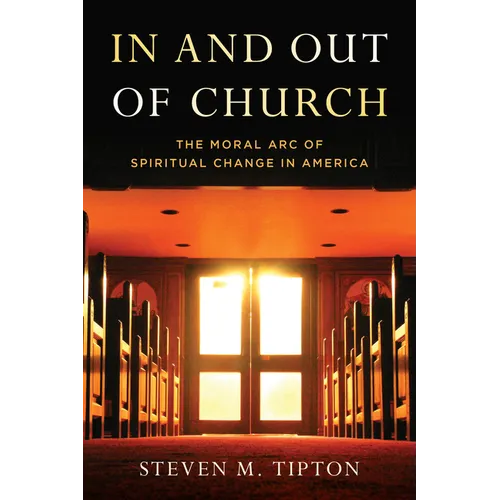 In and Out of Church: The Moral Arc of Spiritual Change in America - Hardcover