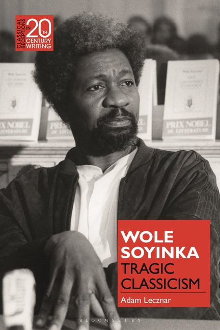 Wole Soyinka: Tragic Classicism - Hardcover