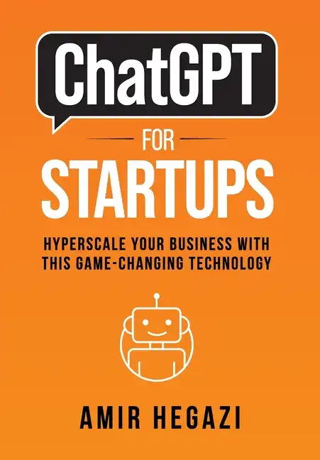 ChatGPT FOR STARTUPS: Hyperscale Your Business with this Game-Changing Technology - Hardcover