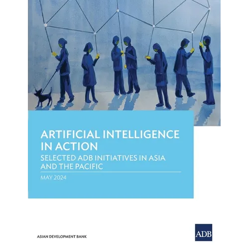 Artificial Intelligence in Action: Selected Adb Initiatives in Asia and the Pacific - Paperback