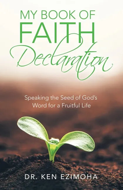 Faith Declaration: Speaking the Seed of God's Word for a Fruitful Life - Paperback