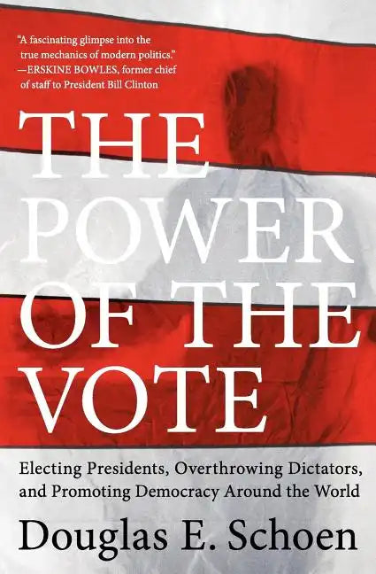 The Power of the Vote: Electing Presidents, Overthrowing Dictators, and Promoting Democracy Around the World - Paperback