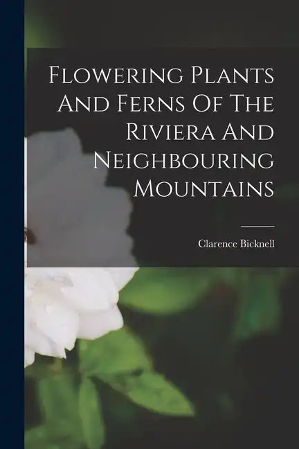 Flowering Plants And Ferns Of The Riviera And Neighbouring Mountains - Paperback