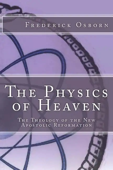 The Physics of Heaven: The Theology of the New Apostolic Reformation - Paperback