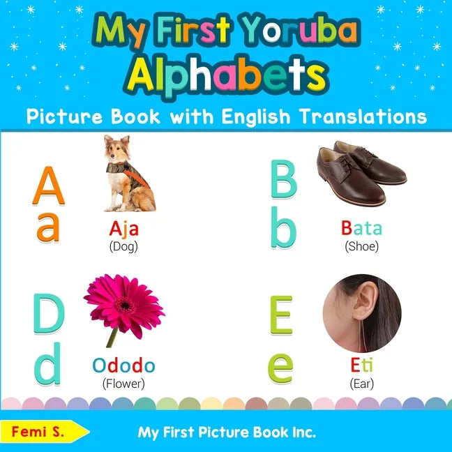 My First Yoruba Alphabets Picture Book with English Translations: Bilingual Early Learning & Easy Teaching Yoruba Books for Kids - Paperback