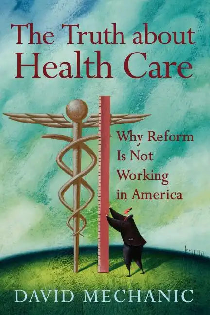 The Truth about Health Care: Why Reform Is Not Working in America - Paperback