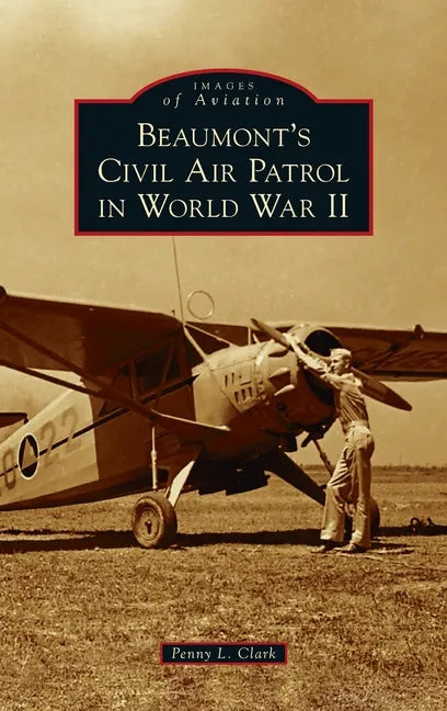 Beaumont's Civil Air Patrol in World War II - Hardcover