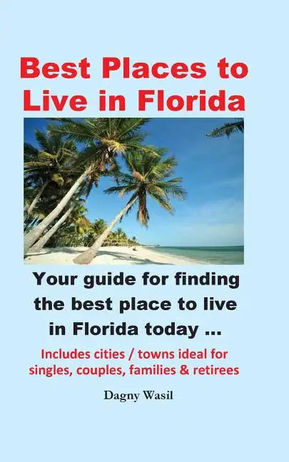 Best Places to Live in Florida - Your Guide for Finding the Best Place to Live in Florida Today - Paperback