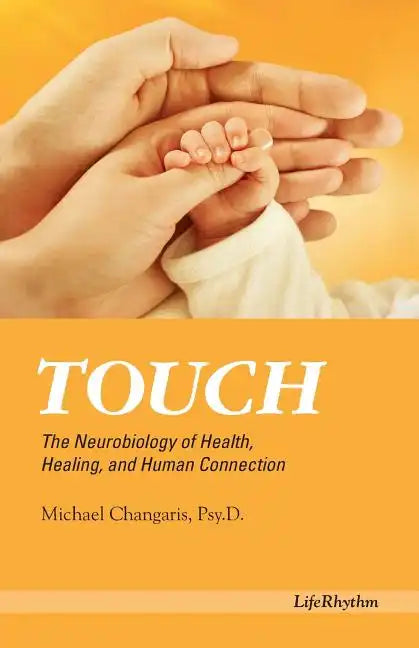 Touch: The Neurobiology of Health, Healing, and Human Connection - Paperback