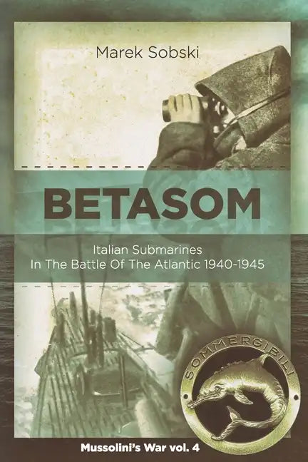 Betasom: Italian Submarines In The Battle Of The Atlantic 1940-1945 - Paperback
