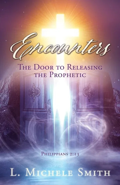 ENCOUNTERS, The Door to Releasing the Prophetic: Realizing He was there all the time. - Paperback