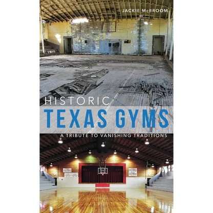 Historic Texas Gyms: A Tribute to Vanishing Traditions - Hardcover
