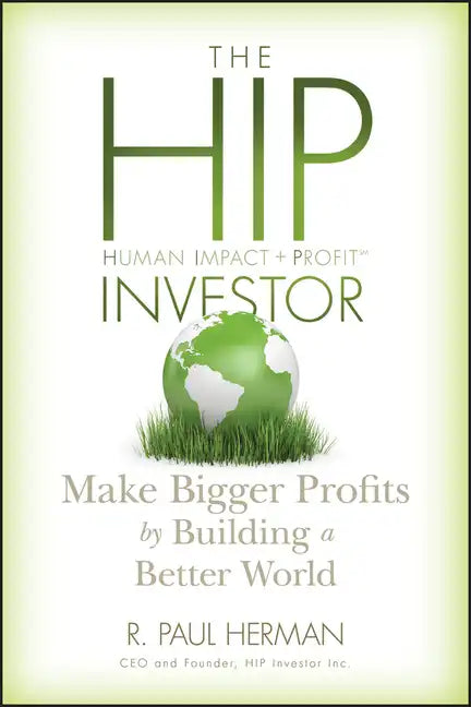 The Hip Investor: Make Bigger Profits by Building a Better World - Hardcover
