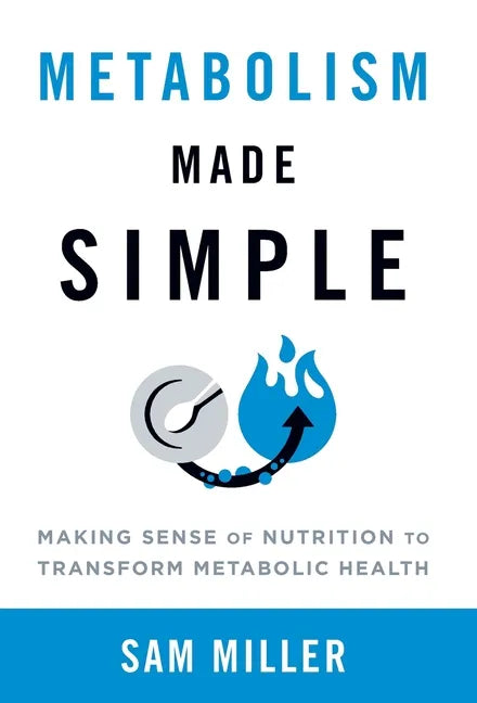 Metabolism Made Simple: Making Sense of Nutrition to Transform Metabolic Health - Hardcover