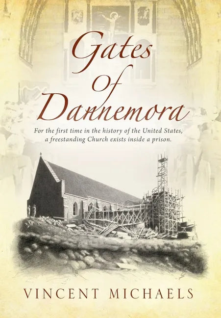 Gates of Dannemora: For the first time in the history of the United States, a freestanding Church exists inside a prison. - Hardcover