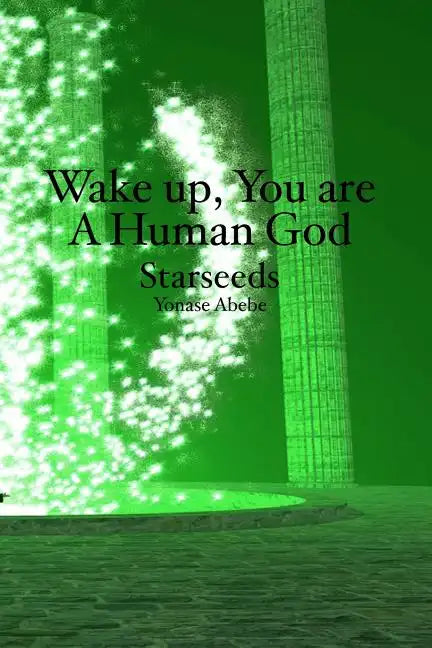 Wake up, You are a Human God: Starseeds - Paperback