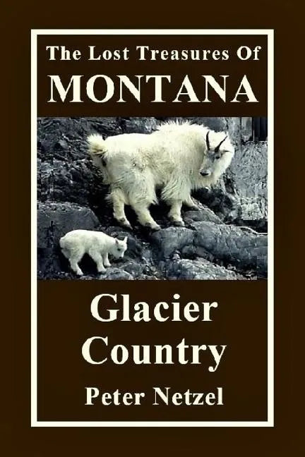 The Lost Treasures Of Montana: Glacier Country - Paperback