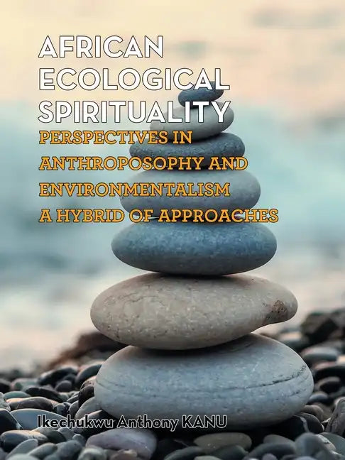 African Ecological Spirituality: Perspectives in Anthroposophy and Environmentalism a Hybrid of Approaches - Paperback