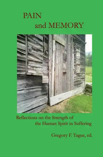 Pain and Memory: Reflections on the Strength of the Human Spirit in Suffering - Paperback