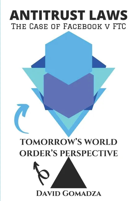 Antitrust Laws The Case of Facebook v FTC TOMORROW'S WORLD ORDER'S PERSPECTIVE - Paperback