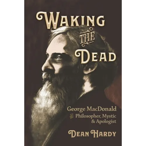 Waking the Dead: George MacDonald as Philosopher, Mystic, and Apologist - Paperback