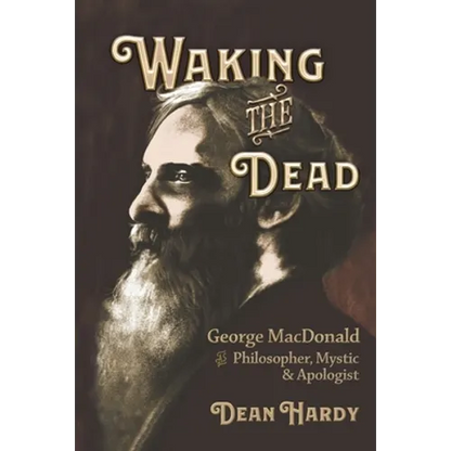 Waking the Dead: George MacDonald as Philosopher, Mystic, and Apologist - Paperback