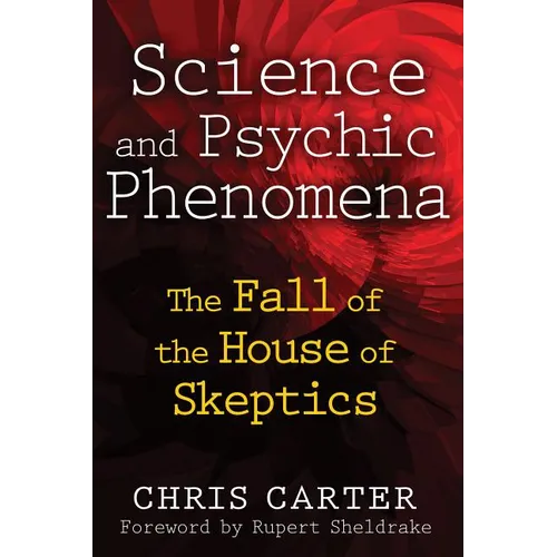 Science and Psychic Phenomena: The Fall of the House of Skeptics - Paperback