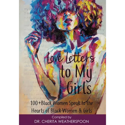 Love Letters to My Girls: 100+ Black Women Speak to the Hearts of Black Women & Girls - Hardcover