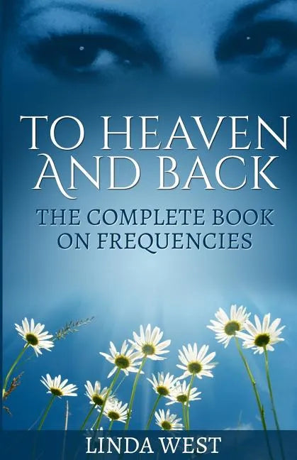 To Heaven And Back: The Complete Book On Frequencies - Paperback
