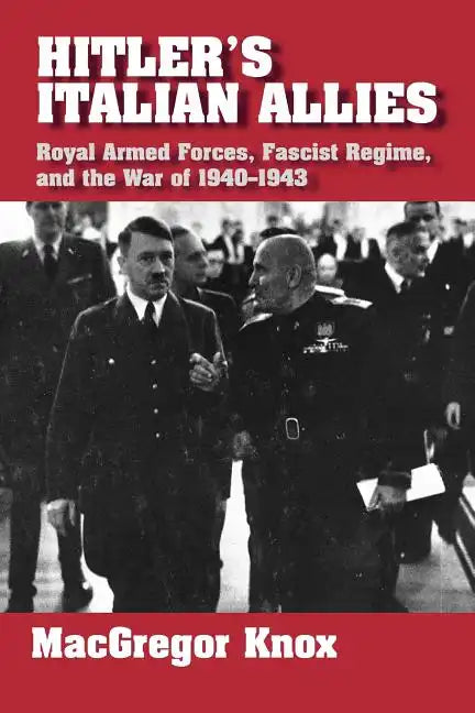 Hitler's Italian Allies: Royal Armed Forces, Fascist Regime, and the War of 1940-43 - Paperback