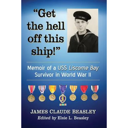 "Get the hell off this ship!": Memoir of a USS Liscome Bay Survivor in World War II - Paperback
