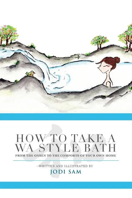 How to Take a Wa Style Bath: From the Onsen to the Comforts of Your Own Home - Paperback