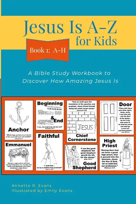 Jesus Is A-Z for Kids Book 1: A-H: A Bible Study Workbook to Discover How Amazing Jesus Is - Paperback