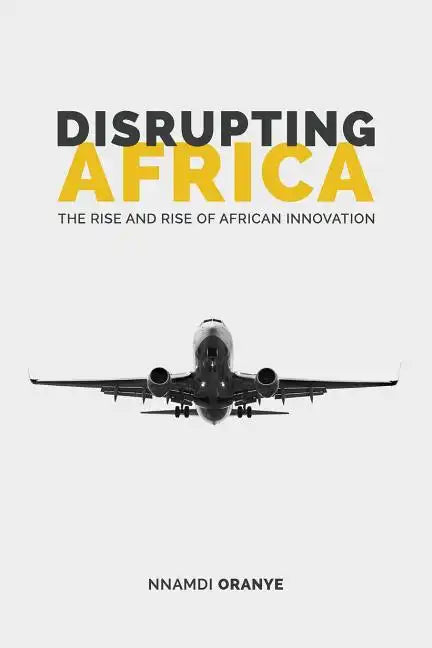 Disrupting Africa: The Rise and Rise of African Innovation - Paperback