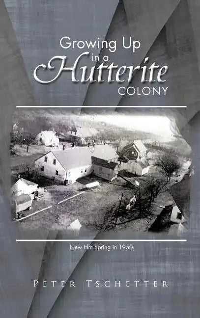 Growing Up in a Hutterite Colony - Hardcover