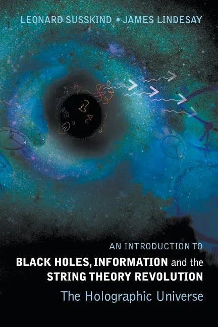 Introduction to Black Holes, Information and the String Theory Revolution, An: The Holographic Universe - Paperback
