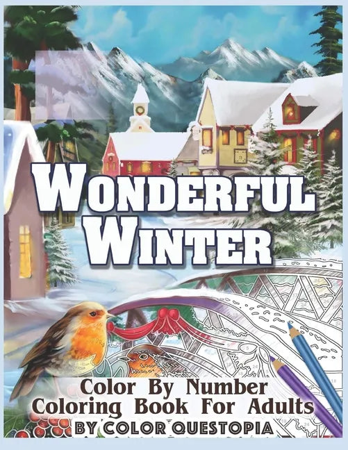 Wonderful Winter Color By Number Coloring Book For Adults: Fun Frosty Weather Coloring Book - Paperback