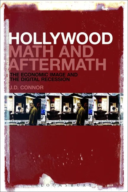 Hollywood Math and Aftermath: The Economic Image and the Digital Recession - Paperback