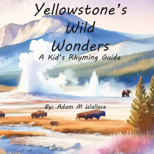 Yellowstone's Wild Wonders: A Kid's Rhyming Guide - Paperback