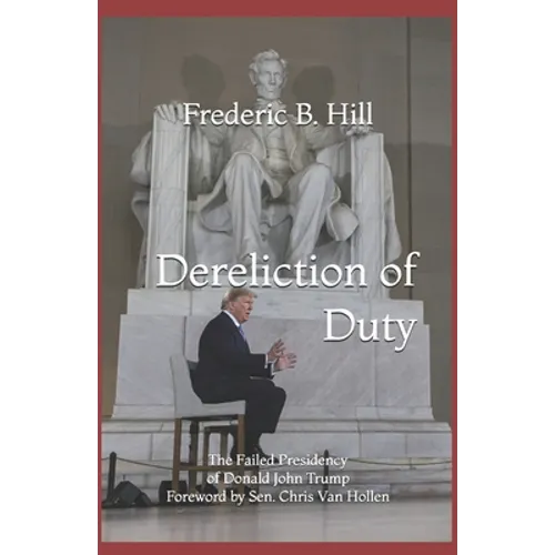 Dereliction of Duty: The Failed Presidency of Donald John Trump - Paperback