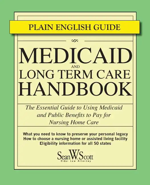 Medicaid and Long Term Care Handbook: The Essential Guide to Using Medicaid and Public Benefits to Pay for Nursing Home Care - Paperback