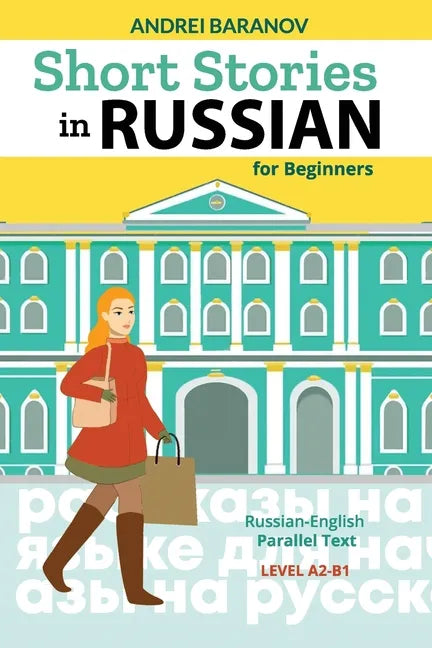 Short Stories in Russian for Beginners: Russian-English Parallel Text, Level A2-B1 - Paperback