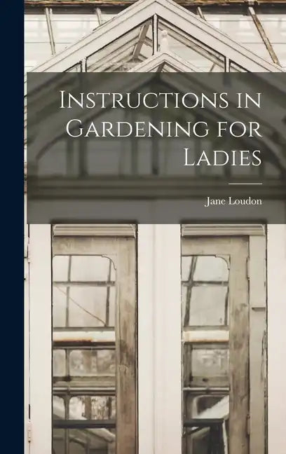 Instructions in Gardening for Ladies - Hardcover