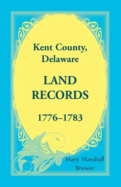 Kent County, Delaware Land Records, 1776-1783 - Paperback