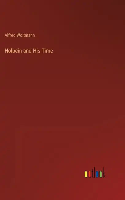 Holbein and His Time - Hardcover