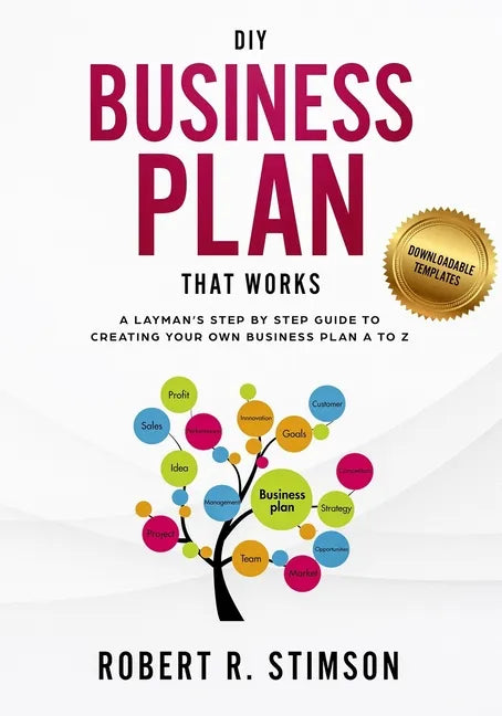DIY Business Plan That Works: A Layman's Step By Step Guide to Creating Your Own Business Plan A to Z - A Simple & Easy to Follow Step By Step Guide t - Paperback