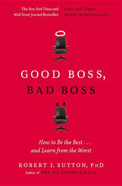 Good Boss, Bad Boss: How to Be the Best... and Learn from the Worst - Paperback