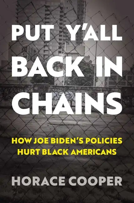 Put Y'All Back in Chains: How Joe Biden's Policies Hurt Black Americans - Hardcover