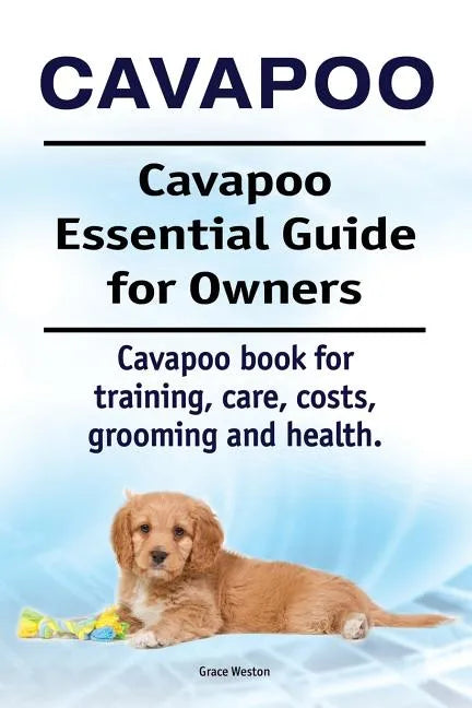 Cavapoo. Cavapoo Essential Guide for Owners. Cavapoo book for training, care, costs, grooming and health. - Paperback